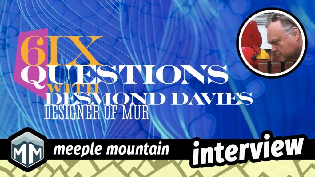 6 Questions with Desmond Davies — Meeple Mountain