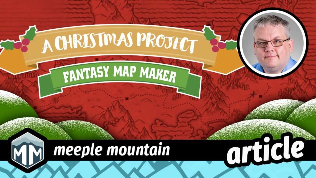 Christmas Project (Fantasy Map Maker) — Meeple Mountain